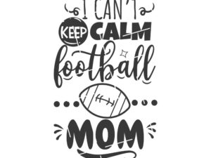 I Can't Keep Calm Football Mom SVG Files