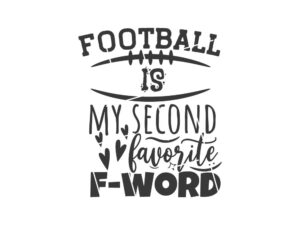 Football Is My Second Favorite F-Word SVG Files
